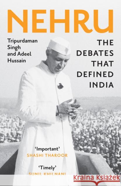 Nehru: The Debates That Defined India Adeel Hussain 9780008463861