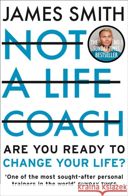 Not a Life Coach: Are You Ready to Change Your Life? James Smith 9780008467029 HarperCollins Publishers
