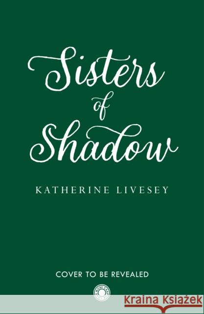 Sisters of Shadow Katherine Livesey 9780008467708 HarperCollins Publishers