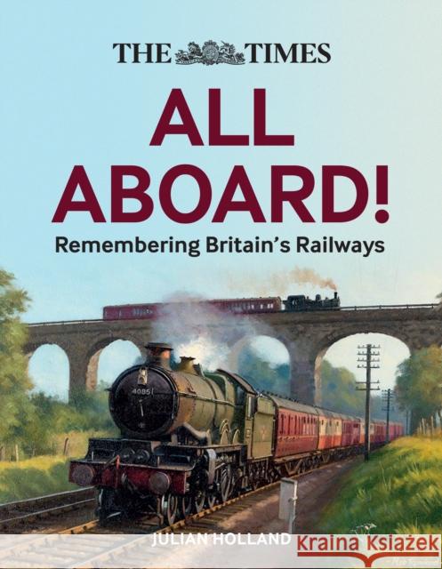 The Times All Aboard!: Remembering Britain’s Railways Times Books 9780008467951