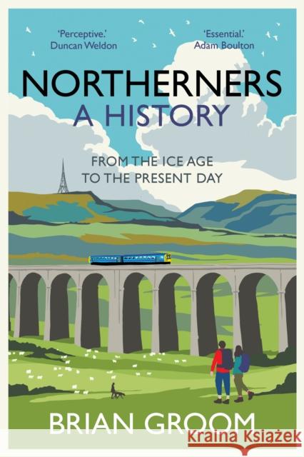 Northerners: A History, from the Ice Age to the Present Day Brian Groom 9780008471200 HarperCollins Publishers