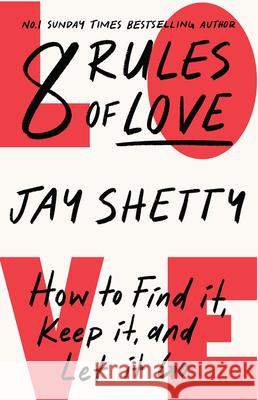 8 Rules of Love: How to Find it, Keep it, and Let it Go Jay Shetty 9780008471651 HarperCollins Publishers
