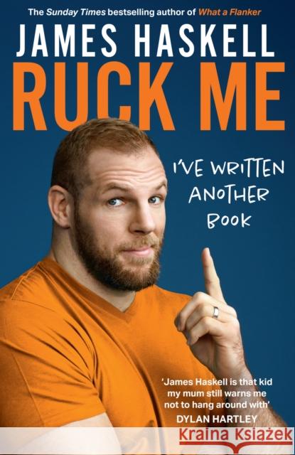 Ruck Me: (I'Ve Written Another Book) James Haskell 9780008472221