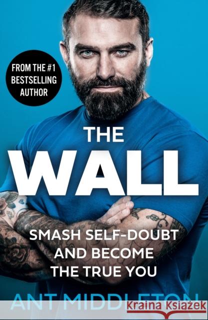 The Wall: Smash Self-Doubt and Become the True You Ant Middleton 9780008472399 HarperCollins Publishers