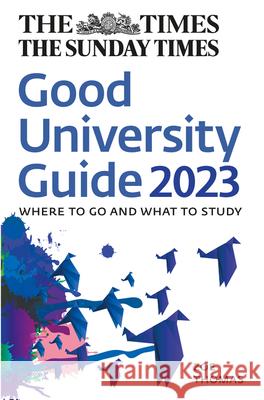 The Times Good University Guide 2023: Where to Go and What to Study Times Books 9780008472801