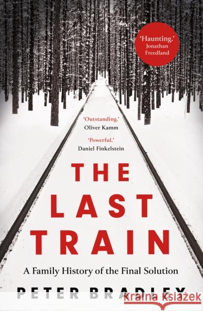 The Last Train: A Family History of the Final Solution Peter Bradley 9780008475000