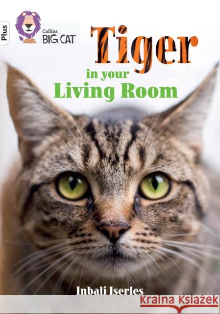 Tiger in Your Living Room: Band 10+/White Plus Inbali Iserles 9780008476267