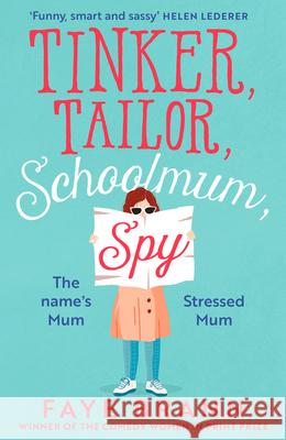 Tinker, Tailor, Schoolmum, Spy Faye Brann 9780008479619