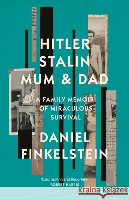 Hitler, Stalin, Mum and Dad: A Family Memoir of Miraculous Survival Daniel Finkelstein 9780008483845