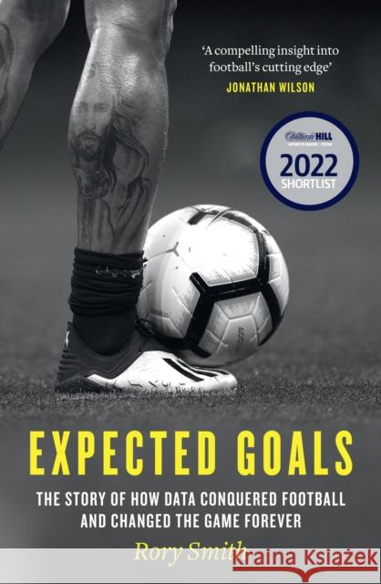 Expected Goals: The Story of How Data Conquered Football and Changed the Game Forever Rory Smith 9780008484071 HarperCollins Publishers