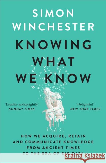 Knowing What We Know: The Transmission of Knowledge: from Ancient Wisdom to Modern Magic Winchester, Simon 9780008484422