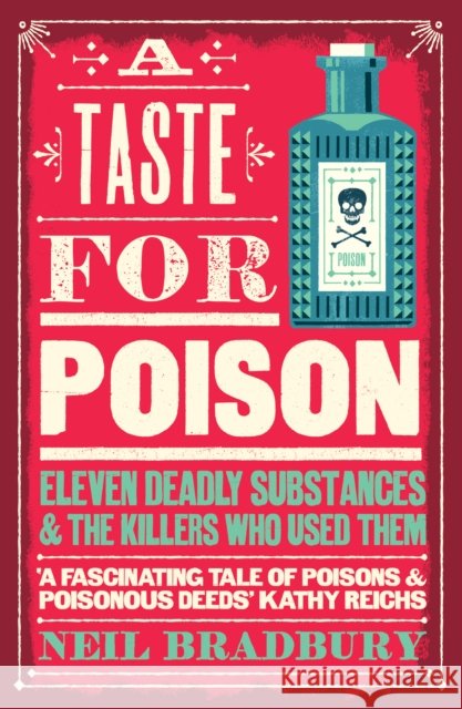 A Taste for Poison: Eleven Deadly Substances and the Killers Who Used Them Neil Bradbury 9780008484583