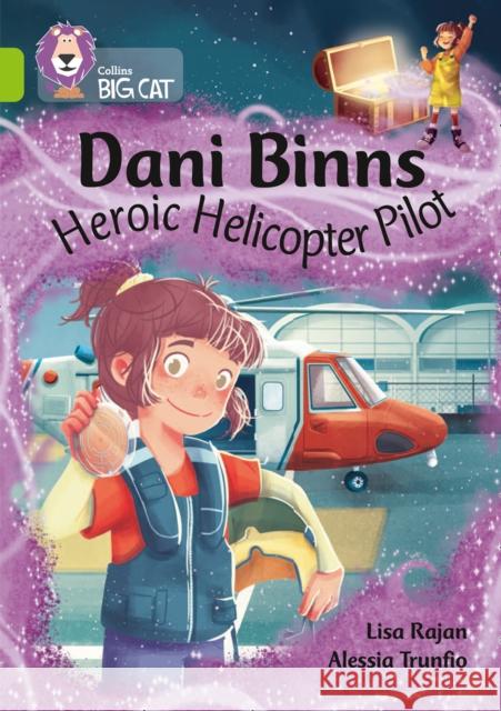 Dani Binns: Heroic Helicopter Pilot: Band 11/Lime Lisa Rajan 9780008487201 HarperCollins Publishers