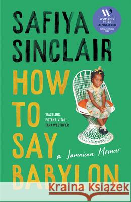 How To Say Babylon: A Jamaican Memoir Safiya Sinclair 9780008491284