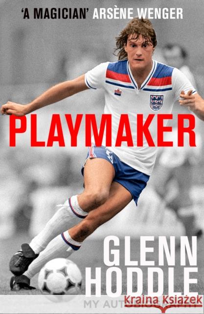 Playmaker: My Life and the Love of Football Glenn Hoddle 9780008495374 HarperCollins Publishers