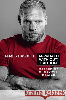 Approach Without Caution: The 5-Step Plan to Take Control of Your Life James Haskell 9780008495848