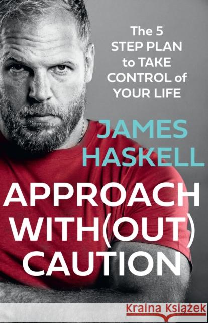 Approach Without Caution: The 5-Step Plan to Take Control of Your Life James Haskell 9780008495886