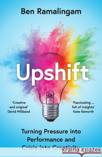 Upshift: Turning Pressure into Performance and Crisis into Creativity Ramalingam, Ben 9780008498344