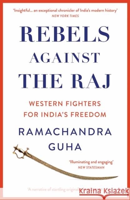 Rebels Against the Raj: Western Fighters for India’s Freedom Ramachandra Guha 9780008498801