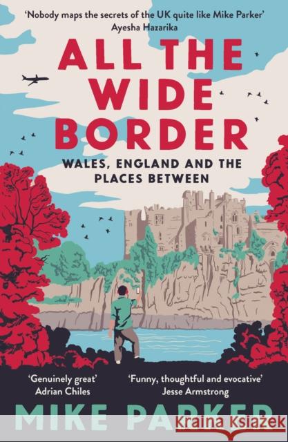 All the Wide Border: Wales, England and the Places Between Mike Parker 9780008499211