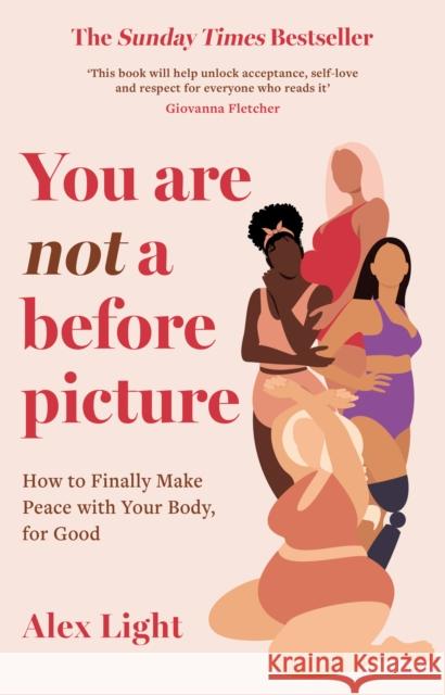 You Are Not a Before Picture: How to Finally Make Peace with Your Body, for Good Alex Light 9780008507596 HarperCollins Publishers