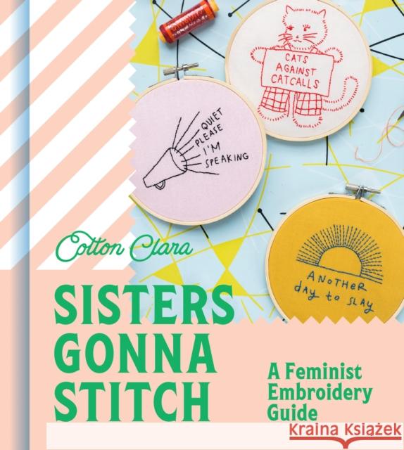 Sisters Gonna Stitch: A Feminist Embroidery Guide Cotton Clara 9780008509361 HarperCollins Publishers