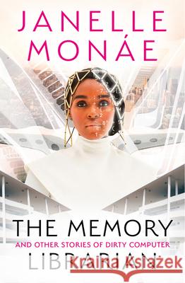 The Memory Librarian: And Other Stories of Dirty Computer Monae, Janelle 9780008512446