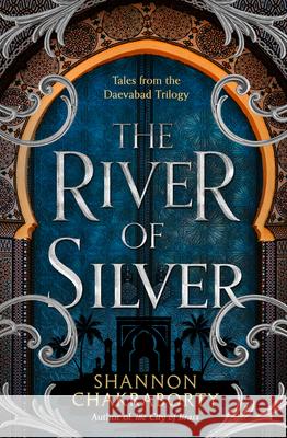 The River of Silver: Tales from the Daevabad Trilogy S. A. Chakraborty 9780008518424 HarperCollins Publishers