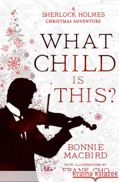 What Child is This?: A Sherlock Holmes Christmas Adventure Bonnie MacBird 9780008521349 HarperCollins Publishers