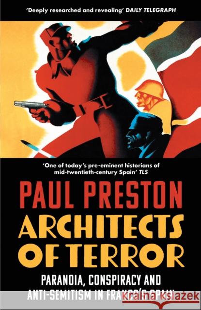 Architects of Terror: Paranoia, Conspiracy and Anti-Semitism in Franco’s Spain Paul Preston 9780008522155 HarperCollins Publishers