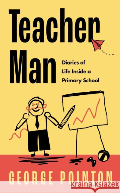 Teacher Man: Diaries of Life Inside a Primary School George Pointon 9780008529376 HarperCollins Publishers
