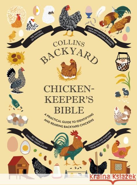 Collins Backyard Chicken-keeper’s Bible: A Practical Guide to Identifying and Rearing Backyard Chickens Sonya Patel Ellis 9780008529444