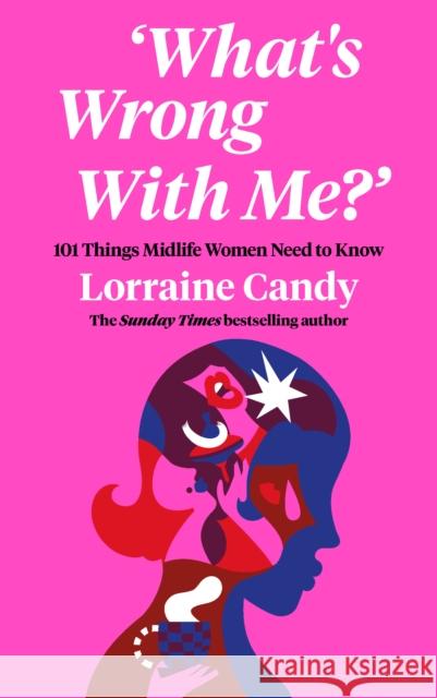 ‘What’s Wrong With Me?’: 101 Things Midlife Women Need to Know Lorraine Candy 9780008530099 HarperCollins Publishers