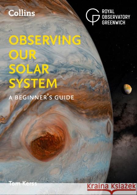 Observing our Solar System: A Beginner’s Guide Collins Astronomy 9780008532611 HarperCollins Publishers