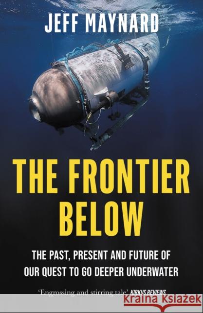 The Frontier Below: The Past, Present and Future of Our Quest to Go Deeper Underwater  9780008532765 HarperCollins Publishers