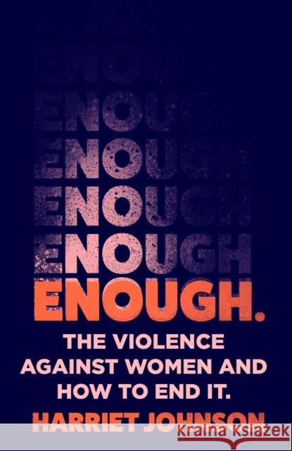 Enough: The Violence Against Women and How to End it Harriet Johnson 9780008533069 HarperCollins Publishers
