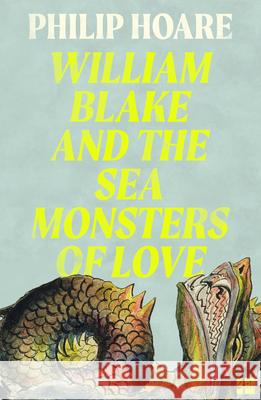 William Blake and The Sea Monsters of Love Philip Hoare 9780008534387 HarperCollins Publishers