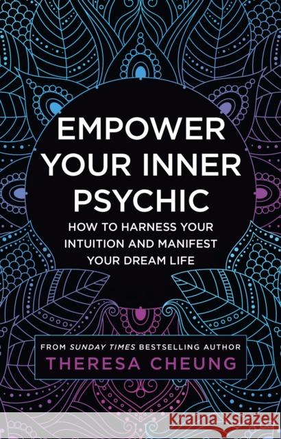 Empower Your Inner Psychic: How to Harness Your Intuition and Manifest Your Dream Life Theresa Cheung 9780008536497 HarperCollins Publishers