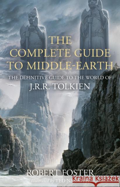 The Complete Guide to Middle-earth: The Definitive Guide to the World of J.R.R. Tolkien Robert Foster 9780008537814
