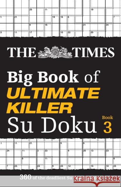 The Times Big Book of Ultimate Killer Su Doku book 3: 360 of the Deadliest Su Doku Puzzles The Times Mind Games 9780008538002 HarperCollins Publishers