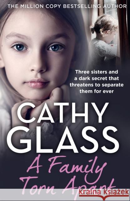 A Family Torn Apart: Three Sisters and a Dark Secret That Threatens to Separate Them for Ever Cathy Glass 9780008540845 HarperCollins Publishers