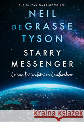 Starry Messenger: Cosmic Perspectives on Civilisation Neil deGrasse Tyson 9780008543228