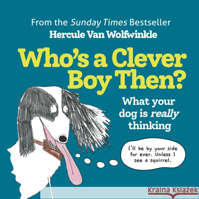 Who’s a Clever Boy, Then?: What Your Dog is Really Thinking Hercule Van Wolfwinkle 9780008545178 HarperCollins Publishers