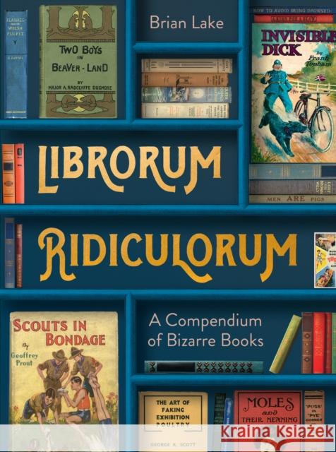 Librorum Ridiculorum: A Compendium of Bizarre Books Brian Lake 9780008545543 HarperCollins Publishers