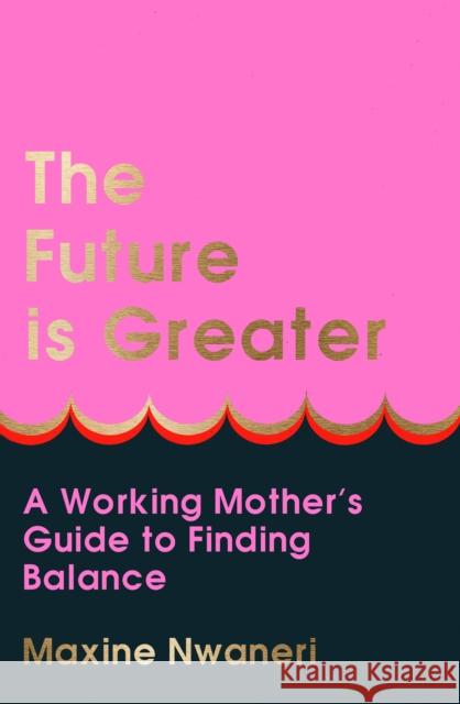 The Future Is Greater Maxine Nwaneri 9780008548377 HarperCollins Publishers