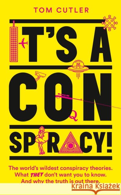 It's a Conspiracy!: The World's Wildest Conspiracy Theories. What They Don't Want You to Know. and Why the Truth Is Out There. Cutler, Tom 9780008551209 HarperCollins