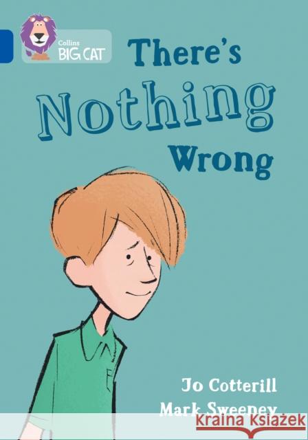 There's Nothing Wrong: Band 16/Sapphire Cotterill, Jo 9780008553364