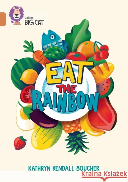 Eat the Rainbow: Band 12/Copper Kathryn Kendall Boucher 9780008553494