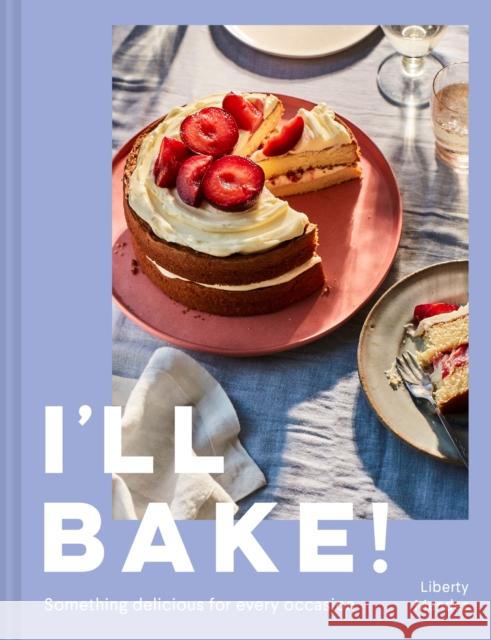 I’ll Bake!: Something Delicious for Every Occasion Liberty Mendez 9780008553760