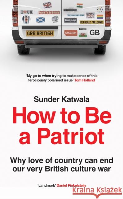 How to Be a Patriot: Why Love of Country Can End Our Very British Culture War Sunder Katwala 9780008553869 HarperCollins Publishers